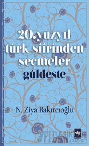 20. Yüzyıl Türk Şiirinden Seçmeler / Güldeste