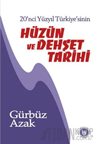 20. Yüzyıl Türkiyesi'nin Hüzün ve Dehşet Tarihi Gürbüz Azak