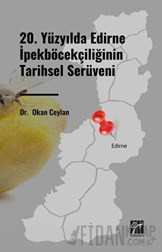 20. Yüzyılda Edirne İpekböcekçiliğinin Tarihsel Serüveni