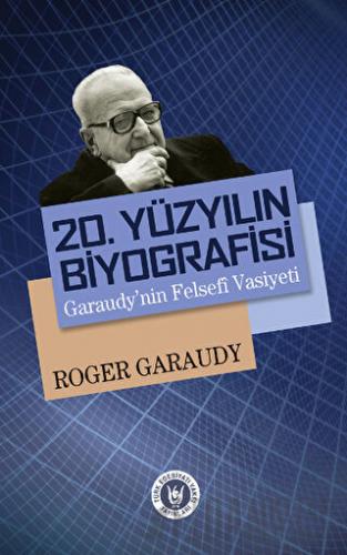 20. Yüzyılın Biyografisi : Garaudy'nin Felsefi Vasiyeti Roger Garaudy