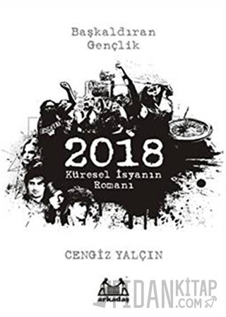 2018: Küresel İsyanın Romanı Cengiz Yalçın
