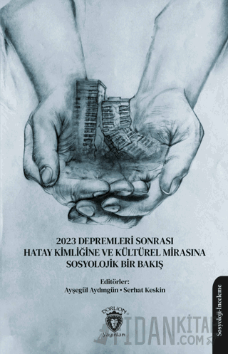 2023 Depremleri Sonrası Hatay Kimliğine ve Kültürel Mirasına Sosyolojik Bir Bakış