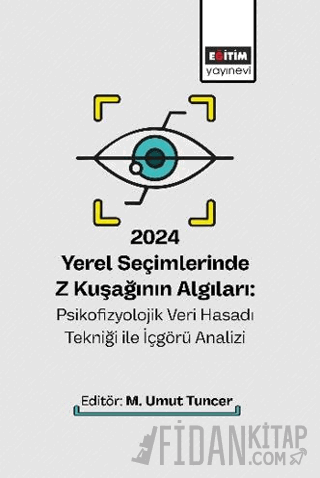 2024 Yerel Seçimlerinde Z Kuşağının Algıları: Psikofizyolojik Veri Hasadı Tekniği ile İçgörü Analizi