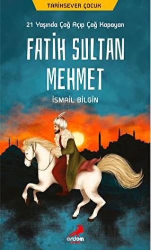 21 Yaşında Çağ Açıp Çağ Kapayan Fatih Sultan Mehmet