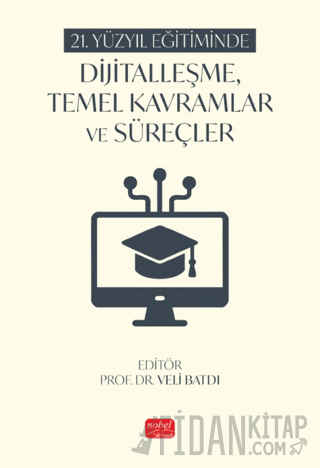 21. Yüzyıl Eğitiminde Dijitalleşme, Temel Kavramlar ve Süreçler