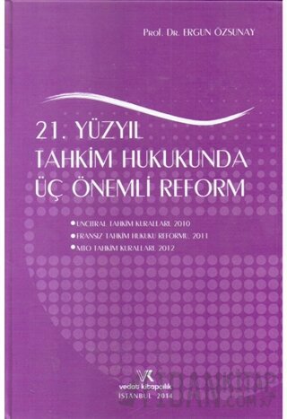 21. Yüzyıl Tahkim Hukukunda Üç Önemli Reform (Ciltli)