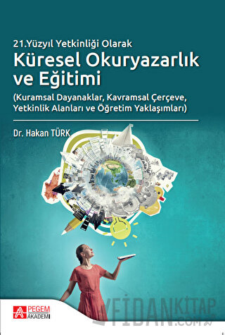 21.Yüzyıl Yetkinliği Olarak Küresel Okuryazarlık ve Eğitimi Hakan Türk