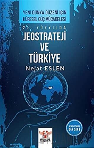 21. Yüzyılda Jeostrateji ve Türkiye Nejat Eslen