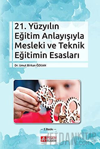 21. Yüzyılın Eğitim Anlayışıyla Mesleki ve Teknik Eğitimin Esasları