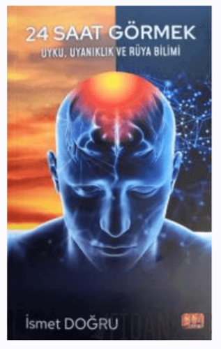 24 Saat Görmek - Uyku, Uyanıklık vea Rüya Bilimi İsmet Doğru