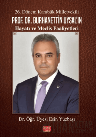 26. Dönem Karabük Milletvekili Prof. Dr. Burhanettin Uysal’ın Hayatı ve Meclis Faaliyetleri