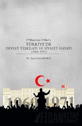27 Mayıs’tan 12 Mart’a Türkiye’de Devlet Teşkilatı ve Siyaset Hayatı (1960-1971)