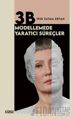 3B Modellemede Yaratıcı Süreçler İpek Fatma Ertan