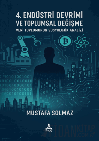 4. Endüstri Devrimi Ve Toplumsal Değişme: Veri Toplumunun Sosyolojik Analizi