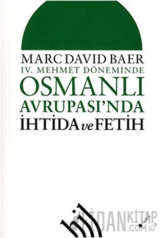 4. Mehmet Döneminde Osmanlı Avrupası'nda İhtida ve Fetih
