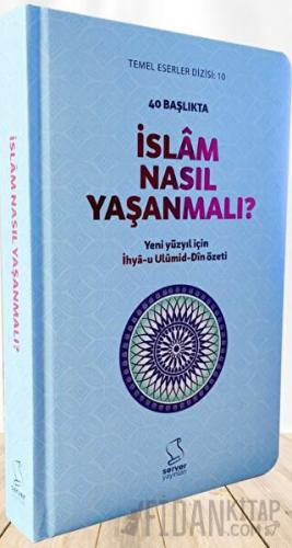 40 Başlıkta İslâm Nasıl Yaşanmalı? - Sert Kapak
