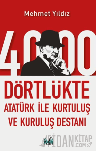 4000 Dörtlükte Atatürk İle Kurtuluş ve Kuruluş Destanı Mehmet Yıldız
