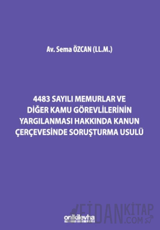 4483 Sayılı Memurlar ve Diğer Kamu Görevlilerinin Yargılanması Hakkında Kanun Çerçevesinde Soruşturma Usulü