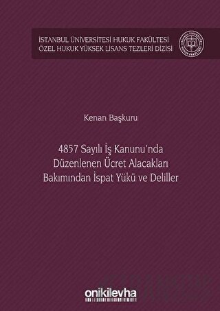 4857 Sayılı İş Kanunu'nda Düzenlenen Ücret Alacakları Bakımından İspat Yükü ve Deliller (Ciltli)