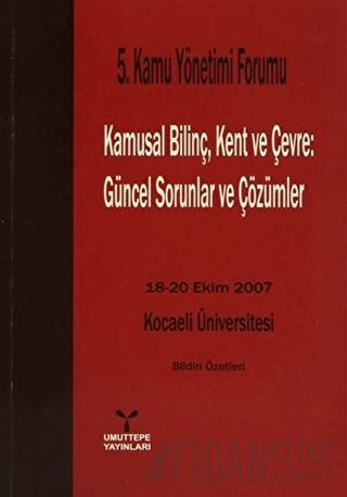 5. Kamu Yönetimi Forumu Kamusal Bilinç, Kent ve Çevre: Güncel Sorunlar ve Çözümler