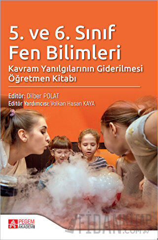 5. ve 6. Sınıf Fen Bilimleri Kavram Yanılgılarının Giderilmesi Öğretmen Kitabı