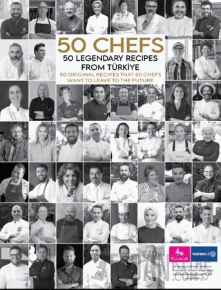 50 Chefs 50 Legendary Recipes from Türkiye: 50 Original Recipes that 50 Chefs Want to Leave to the Future (Ciltli)