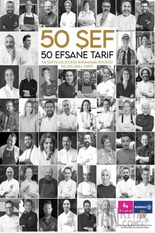 50 Şef 50 Efsane Tarif: 50 Şefin Geleceğe Bırakmak İstediği 50 Orijinal Tarif