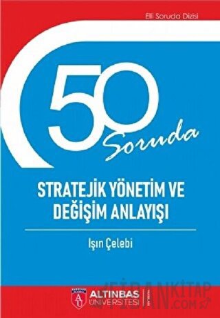 50 Soruda Stratejik Yönetim ve Değişim Anlayışı