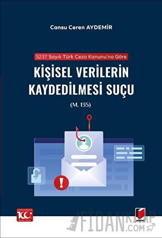 5237 sayılı Türk Ceza Kanunu'na Göre Kişisel Verilerin Kaydedilmesi Suçu (m. 135)
