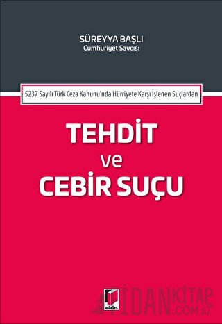 5237 Sayılı Türk Ceza Kanununda Hürriyete Karşı İşlenen Suçlardan Tehdit ve Cebir Suçu