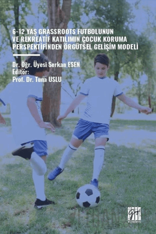6-12 Yaş Grassroots Futbolunun ve Rekreatif Katılımın Çocuk Koruma Perspektfinden Örgütsel Gelişim Modeli