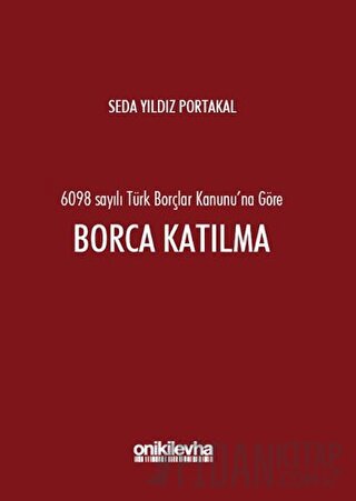 6098 Sayılı Türk Borçlar Kanunu'na Göre Borca Katılma (Ciltli)
