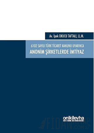 6102 Sayılı Türk Ticaret Kanunu Uyarınca Anonim Şirketlerde İmtiyaz (Ciltli)