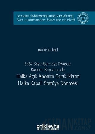6362 Sayılı Sermaye Piyasası Kanunu Kapsamında Halka Açık Anonim Ortaklıkların Halka Kapalı Statüye Dönmesi (Ciltli)