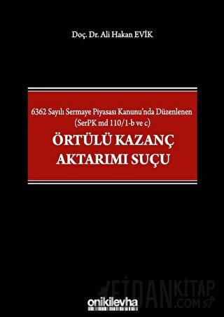 6362 Sayılı Sermaye Piyasası Kanunu'nda Düzenlenen (SerPK md 110/1-b ve c) Örtülü Kazanç Aktarımı Suçu (Ciltli)