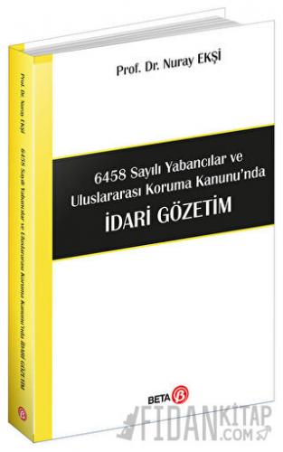 6458 Sayılı Yabancılar ve Uluslararası Koruma Kanunu'nda İdari Gözetim