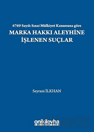 6769 Sayılı Sınai Mülkiyet Kanununa Göre Marka Hakkı Aleyhine İşlenen Suçlar
