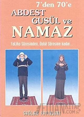 7'den 70'e Abdest Gusül ve Namaz (Küçük Boy)