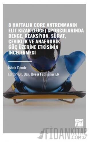 8 Haftalık Core Antrenmanın Elit Kızak Luge) Sporcularında Denge, Reaksiyon, Sürat, Çeviklik Ve Anaerobik Güç Üzerine Etkisinin İncelenmesi