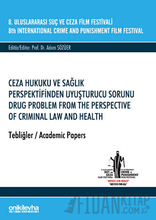 8. Uluslararası Suç ve Ceza Film Festivali "Ceza Hukuku ve Sağlık Perspektifinden Uyuşturucu Sorunu" Tebliğler