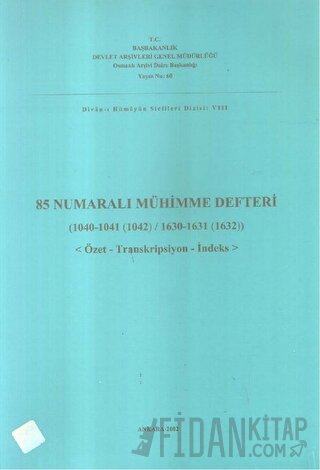 85 Numaralı Mühimme Defteri (1040-1041 (1042) / 1630-1631-1632) Özet-Transkripsiyon-İndeks