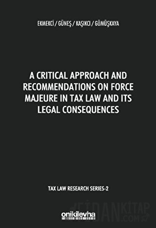 A Critical Approach and Recommendations on Force Majeure in Tax Law and Its Legal Consequences - Tax Law Research Series 2