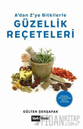 A’dan Z’ye Bitkilerle Güzellik Reçeteleri