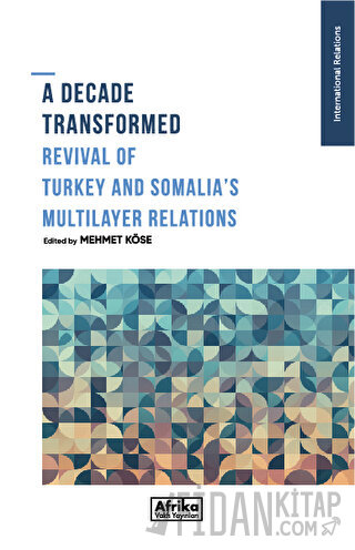 A Decade Transformed Revival Of Turkey And Somalia's Multilayer Relations