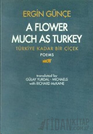 A Flower Much as Turkey - Türkiye Kadar Bir Çiçek Ergin Günçe