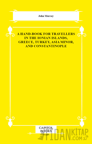 A Hand-Book for Travellers in the Ionian Islands, Greece, Turkey, Asia Minor, and Constantinople