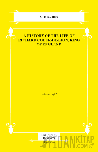 A History of the Life of Richard Coeur-De-Lion, King of England