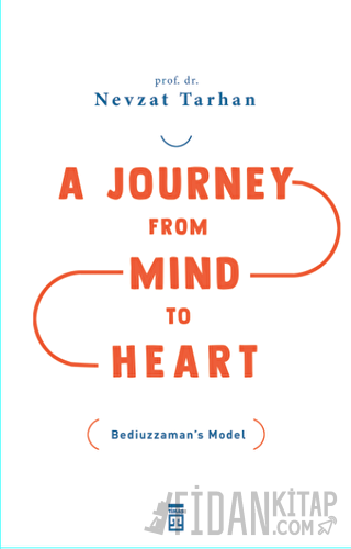 A Journey from Mind to Heart Bediuzzaman’s Model Nevzat Tarhan