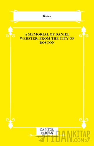 A Memorial of Daniel Webster, From the City of Boston