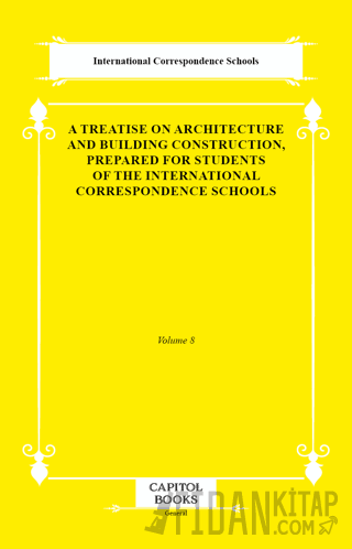 A Treatise on Architecture and Building Construction, Prepared for Students of the International Correspondence Schools